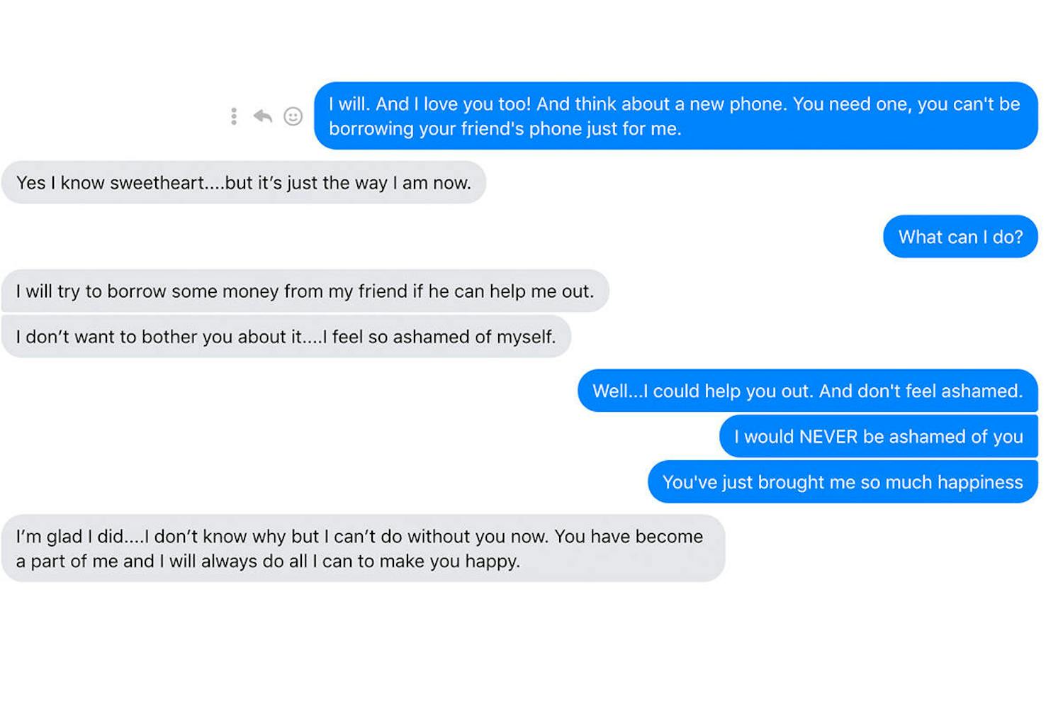 Eksempel 2: Hvis det koster penge at skrive på dating-tjenesten, vil svindlerne hurtigt forsøge at få dialogen over på den gratis Messenger eller lignende. Når din tillid er vundet – ofte efter en uges tid med smigrer – begynder du at modtage klagesange om, at svindleren mangler en ny telefon til at fortsætte dialogen.